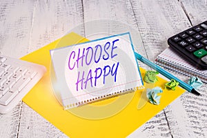 Handwriting text writing Choose Happy. Concept meaning ability to create real and lasting happiness for yourself.