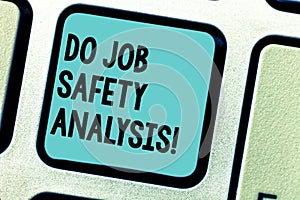 Handwriting text writing Do Job Safety Analysis. Concept meaning Business company security analytics control Keyboard