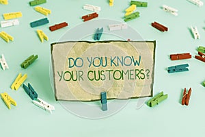 Handwriting text writing Do You Know Your Customers question. Concept meaning asking to identify a customer s is nature