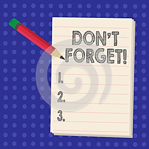 Handwriting text writing Don T Forget. Concept meaning Remember Keep in mind Reminder Schedule.