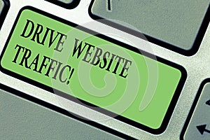 Handwriting text writing Drive Website Traffic. Concept meaning Increase the number of visitors to business website