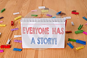 Handwriting text writing Everyone Has A Story. Concept meaning account of past events in someones life or career Colored