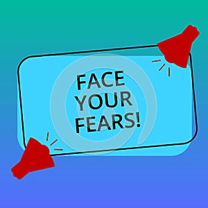 Handwriting text writing Face Your Fears. Concept meaning Have the courage to overcome anxiety be brave fearless Two