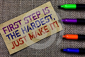 Handwriting text writing First Step Is The Hardest, Just Make It. Concept meaning dont give up on final route Paperboard computer