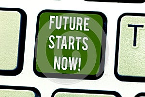 Handwriting text writing Future Starts Now. Concept meaning encourage someone to start working from this moment Keyboard