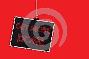 Handwriting text writing Get More Done. Concept meaning Checklist Organized Time Management Start Hardwork Act Hanging photo