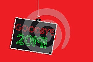 Handwriting text writing Goodbye 2019. Concept meaning New Year Eve Milestone Last Month Celebration Transition Hanging