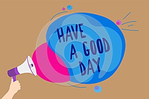 Handwriting text writing Have A Good Day. Concept meaning Nice gesture positive wishes Greeting Enjoy Be happy Man holding Megapho