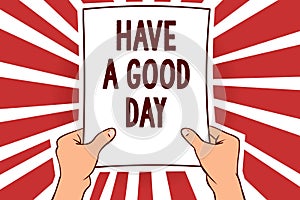 Handwriting text writing Have A Good Day. Concept meaning Nice gesture positive wishes Greeting Enjoy Be happy Man holding paper i