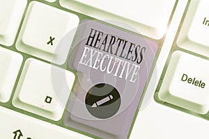 Handwriting text writing Heartless Executive. Concept meaning workmate showing a lack of empathy or compassion.