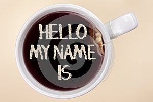 Handwriting text writing Hello My Name Is. Concept meaning meeting someone new Introduction Interview Presentation written on Tea photo