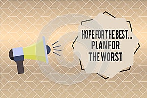 Handwriting text writing Hope For The Best...Plan For The Worst. Concept meaning Disaster preparedness Keeping Safe