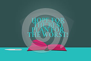 Handwriting text writing Hope For The Best Plan For The Worst. Concept meaning Make plans for bad times expecting good