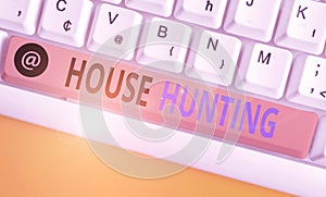 Handwriting text writing House Hunting. Concept meaning the act of searching or looking for a house to buy or rent