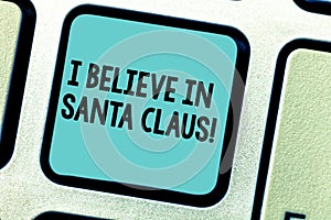 Handwriting text writing I Believe In Santa Claus. Concept meaning To have faith in Christmas Holiday childhood Keyboard