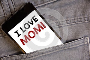 Handwriting text writing I Love Mom Motivational Call. Concept meaning Good feelings for their own mother TendernessConcept on cel