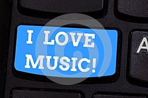 Handwriting text writing I Love Music. Concept meaning Having affection for good sounds lyric singers musicians Keyboard