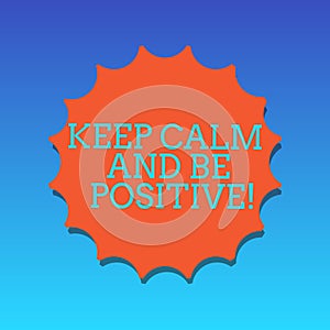 Handwriting text writing Keep Calm And Be Positive. Concept meaning Stay calmed positivity happiness smiling Blank Seal