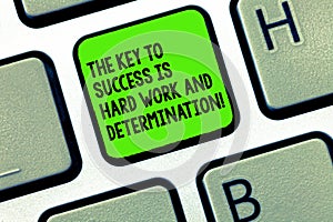 Handwriting text writing The Key To Success Is Hard Work And Determination. Concept meaning Dedication working a lot