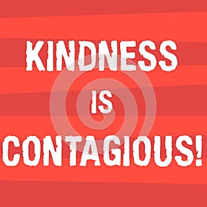 Handwriting text writing Kindness Is Contagious. Concept meaning it ignites the desire to reciprocate and pass it on