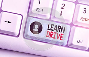 Handwriting text writing Learn Drive. Concept meaning to gain the knowledge or skill in driving a motor vehicle