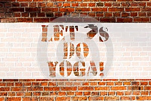 Handwriting text writing Let S Is Do Yoga. Concept meaning Right moment for working out by meditation and training Brick Wall art