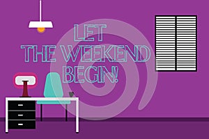 Handwriting text writing Let The Weekend Begin. Concept meaning Start of the end of the week be cheerful enjoy Work
