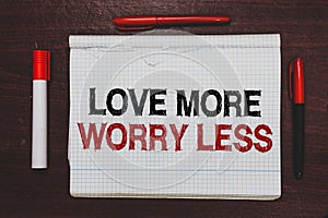 Handwriting text writing Love More Worry Less. Concept meaning Have a good attitude motivation be lovable enjoy life Written black