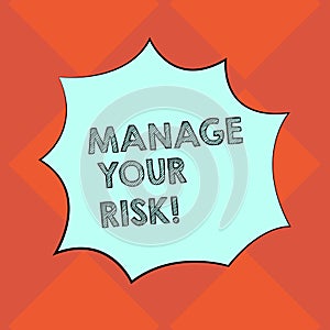 Handwriting text writing Manage Your Risk. Concept meaning practice of identifying potential risks in advance Blank