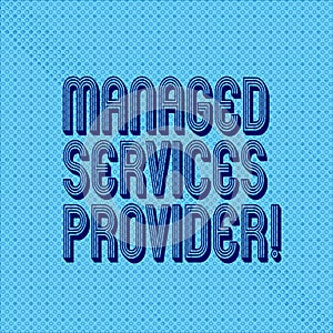 Handwriting text writing Managed Services Provider. Concept meaning IT service company that offers service to end user