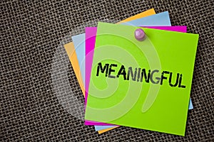 Handwriting text writing Meaningful. Concept meaning Having meaning Significant Relevant Important Purposeful Sticky cards board p