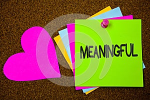 Handwriting text writing Meaningful. Concept meaning Having meaning Significant Relevant Important Purposeful Thumb pinned sticky