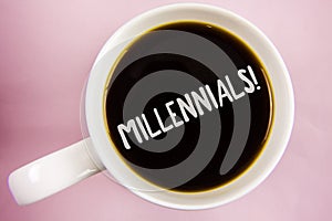 Handwriting text writing Millennials Motivational Call. Concept meaning Generation Y Born from 1980s to 2000s written on Black Tea