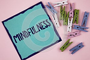 Handwriting text writing Mindfulness. Concept meaning Being Conscious Awareness Calm Accept thoughts and feelings written on Stick