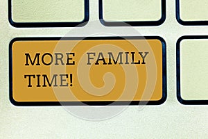 Handwriting text writing More Family Time. Concept meaning Spending quality family time together is very important