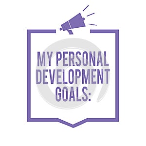 Handwriting text writing My Personal Development Goals. Concept meaning Desires Wishes Career Business planning Megaphone loudspea