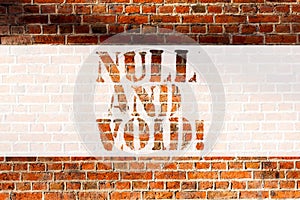 Handwriting text writing Null And Void. Concept meaning Cancel a contract Having no legal force Invalid Ineffective Brick Wall art