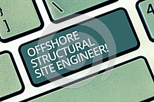 Handwriting text writing Offshore Structural Site Engineer. Concept meaning Oil and gas industry engineering Keyboard