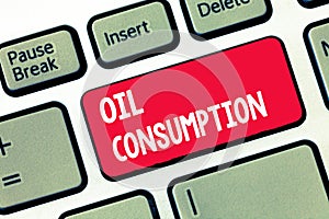 Handwriting text writing Oil Consumption. Concept meaning This entry is the total oil consumed in barrels per day