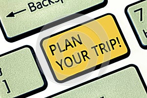Handwriting text writing Plan Your Trip. Concept meaning Schedule activities to enjoy while traveling abroad Keyboard