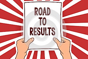 Handwriting text writing Road To Results. Concept meaning Business direction Path Result Achievements Goals Progress Man holding p