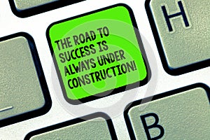 Handwriting text writing The Road To Success Is Always Under Construction. Concept meaning In continuous improvement