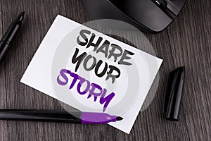 Handwriting text writing Share Your Story. Concept meaning Tell personal experiences talk about yourself Storytelling written on W