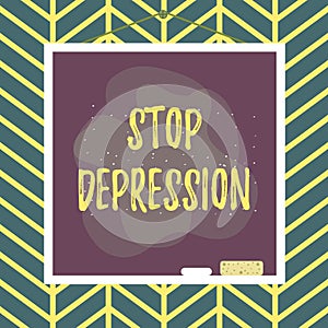 Handwriting text writing Stop Depression. Concept meaning end the feelings of severe despondency and dejection Asymmetrical uneven