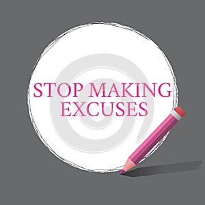 Handwriting text writing Stop Making Excuses. Concept meaning Cease Justifying your Inaction Break the Habit