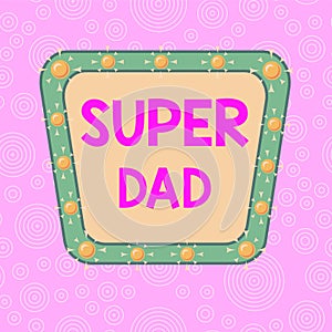 Handwriting text writing Super Dad. Concept meaning Children idol and super hero an inspiration to look upon to