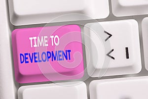 Handwriting text writing Time To Development. Concept meaning a length of time during which a company grows or develop