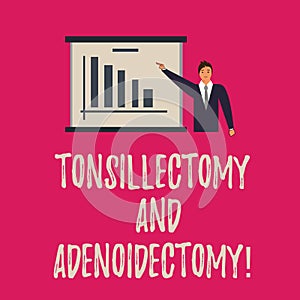 Handwriting text writing Tonsillectomy And Adenoidectomy. Concept meaning Procedure in removing tonsil and adenoid Man in Business