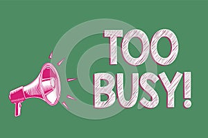 Handwriting text writing Too Busy. Concept meaning No time to relax no idle time for have so much work or things to do Megaphone l photo