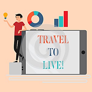Handwriting text writing Travel To Live. Concept meaning Get knowledge and exciting adventures by going on trips.